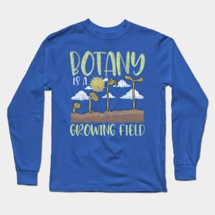 Botany IS A Growing Field Plants Flower Gardening Long Sleeve T-Shirt